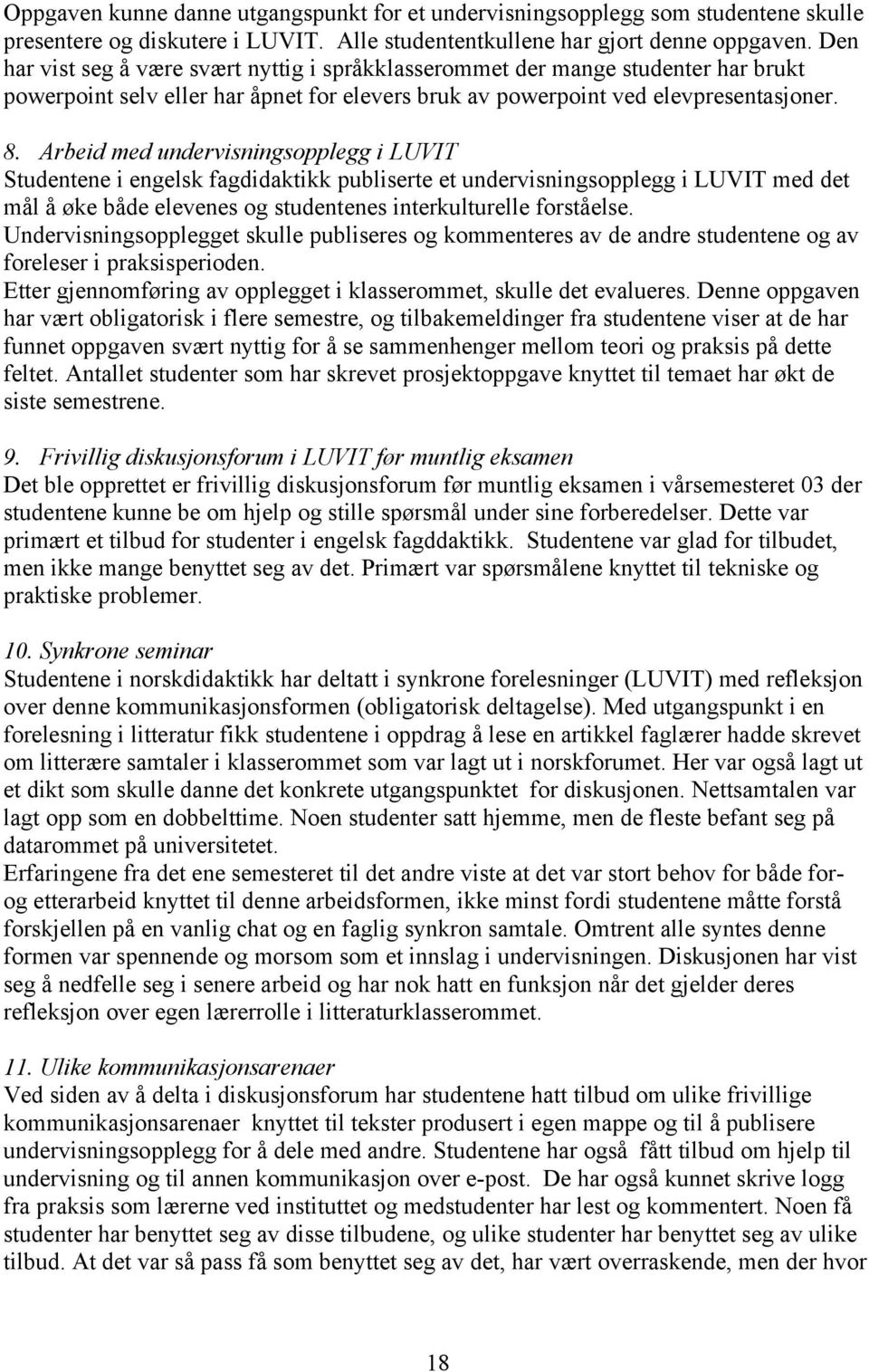 Arbeid med undervisningsopplegg i LUVIT Studentene i engelsk fagdidaktikk publiserte et undervisningsopplegg i LUVIT med det mål å øke både elevenes og studentenes interkulturelle forståelse.