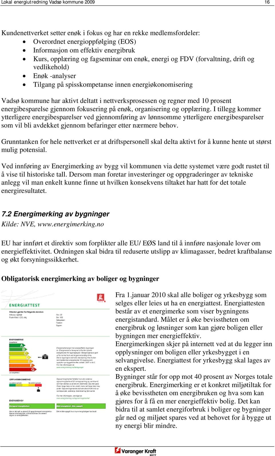 regner med 10 prosent energibesparelse gjennom fokusering på enøk, organisering og opplæring.