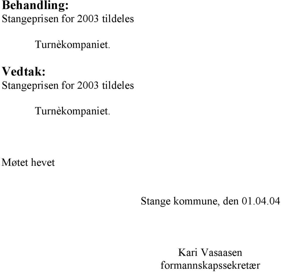 Møtet hevet Stange kommune, den 01.04.