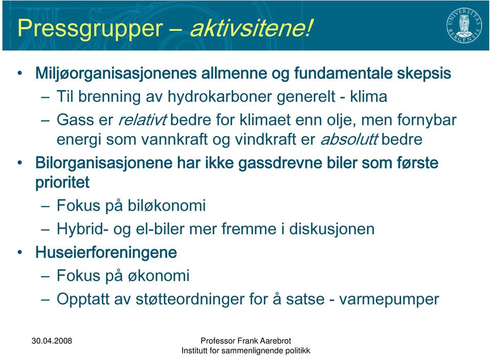 relativt bedre for klimaet enn olje, men fornybar energi som vannkraft og vindkraft er absolutt bedre