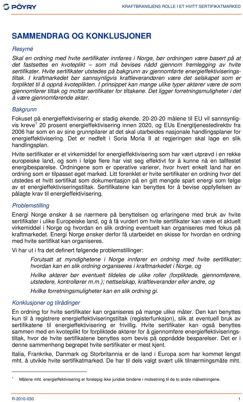 I kraftmarkedet bør sannsynligvis kraftleverandøren være det selskapet som er forpliktet til å oppnå kvoteplikten.