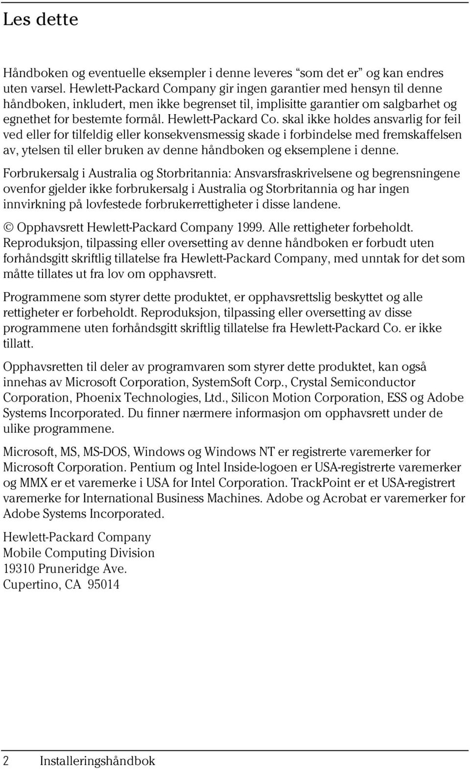 skal ikke holdes ansvarlig for feil ved eller for tilfeldig eller konsekvensmessig skade i forbindelse med fremskaffelsen av, ytelsen til eller bruken av denne håndboken og eksemplene i denne.