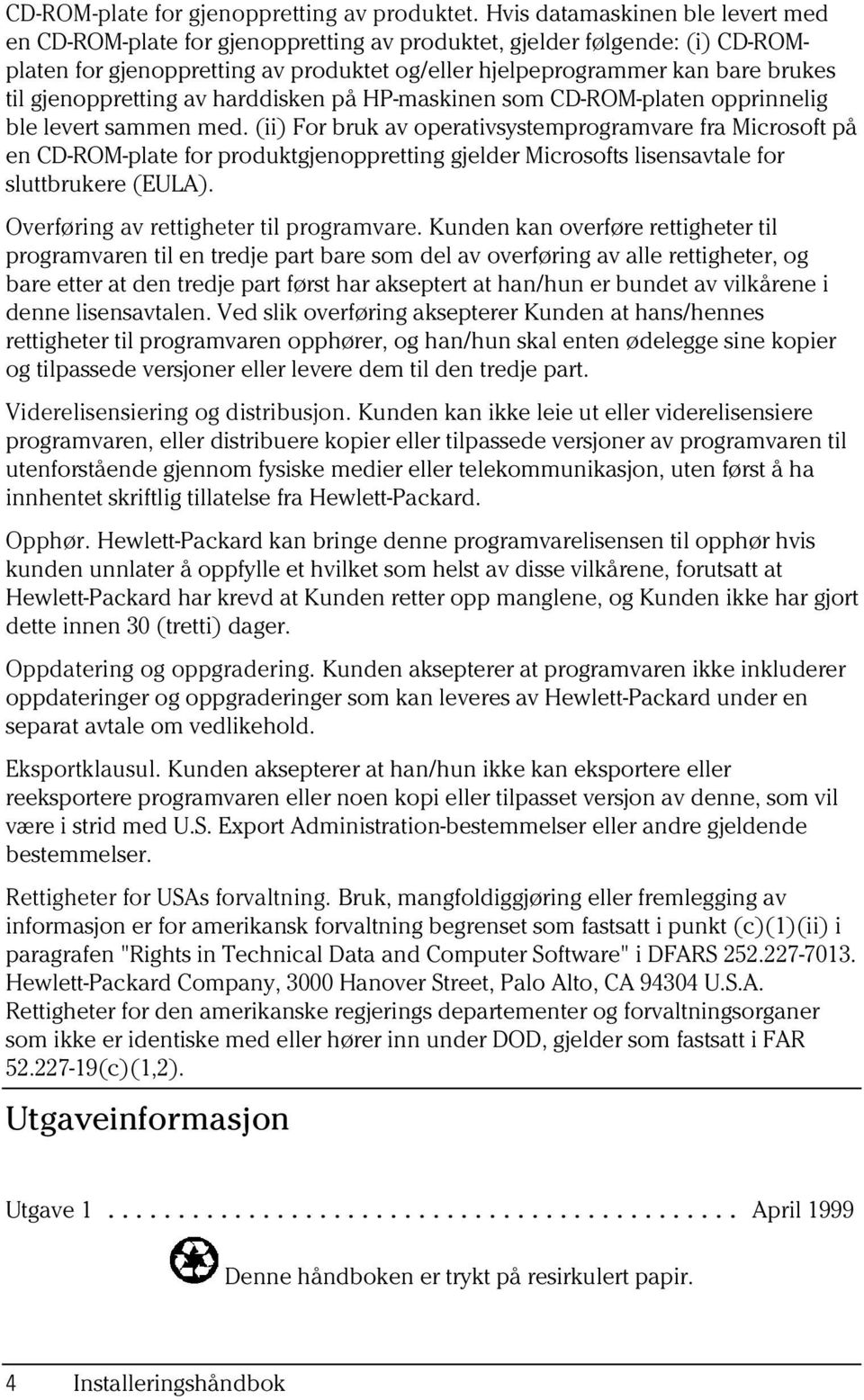 (ii) For bruk av operativsystemprogramvare fra Microsoft på en CD-ROM-plate for produktgjenoppretting gjelder Microsofts lisensavtale for sluttbrukere (EULA).