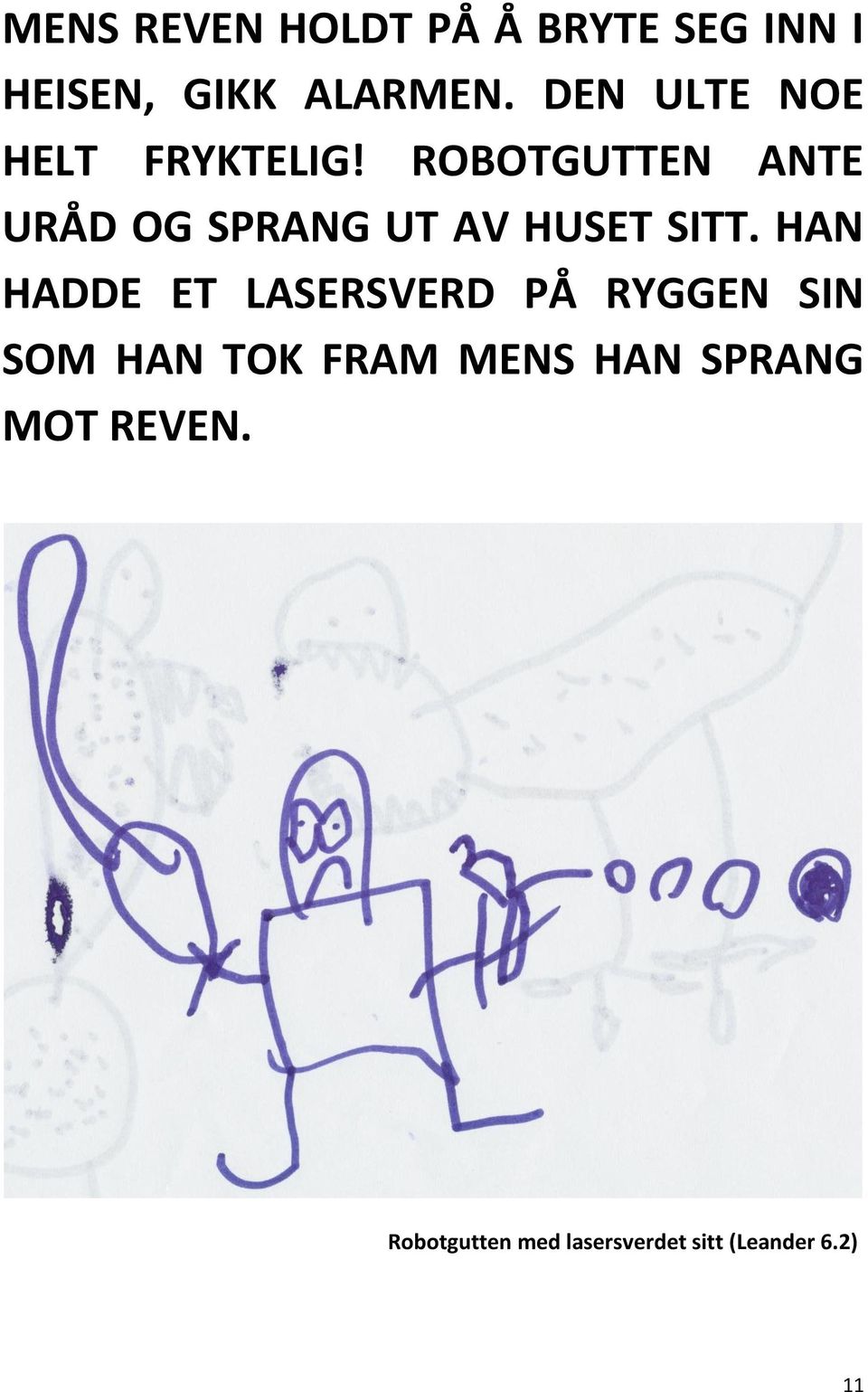 ROBOTGUTTEN ANTE URÅD OG SPRANG UT AV HUSET SITT.