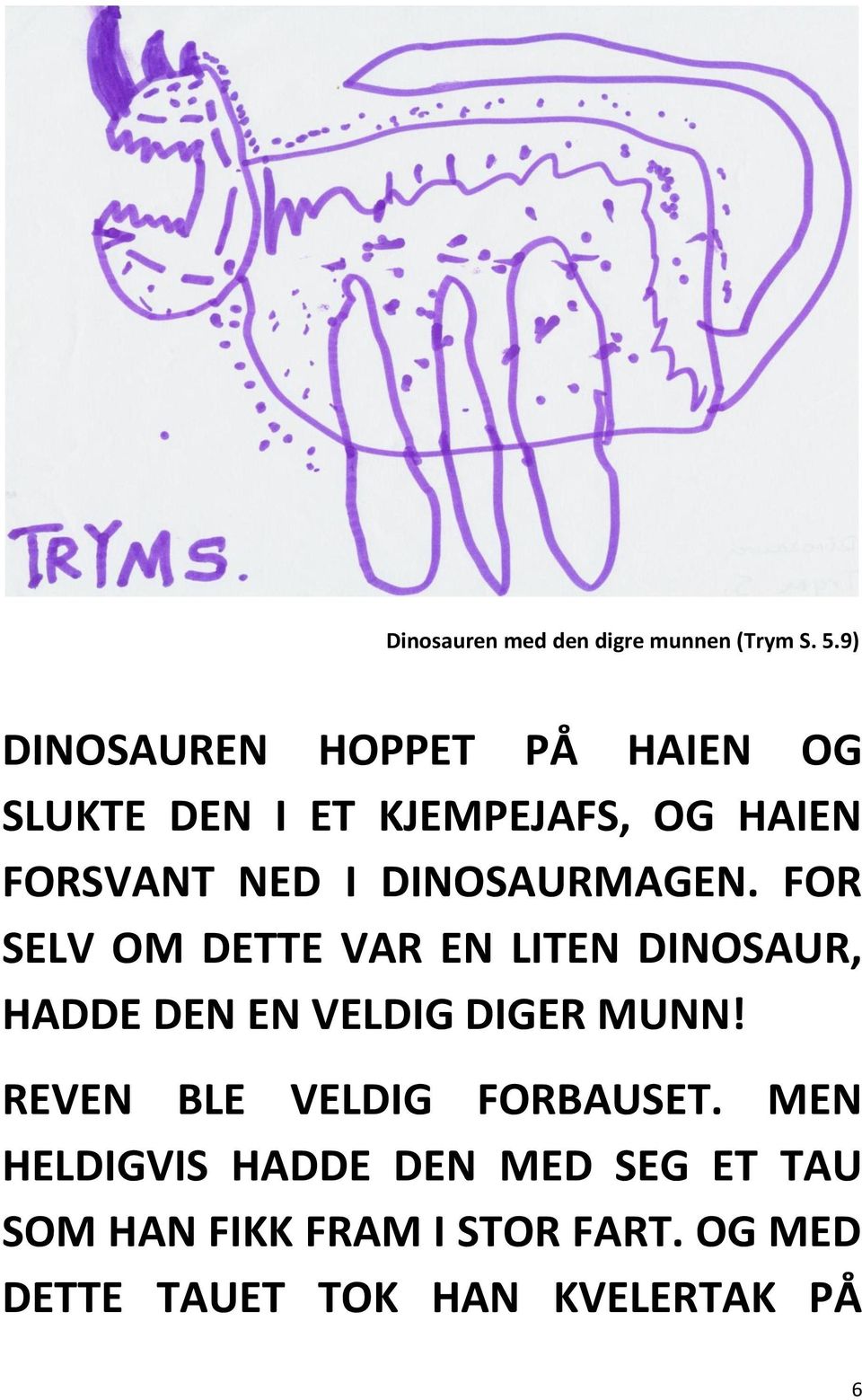 DINOSAURMAGEN. FOR SELV OM DETTE VAR EN LITEN DINOSAUR, HADDE DEN EN VELDIG DIGER MUNN!