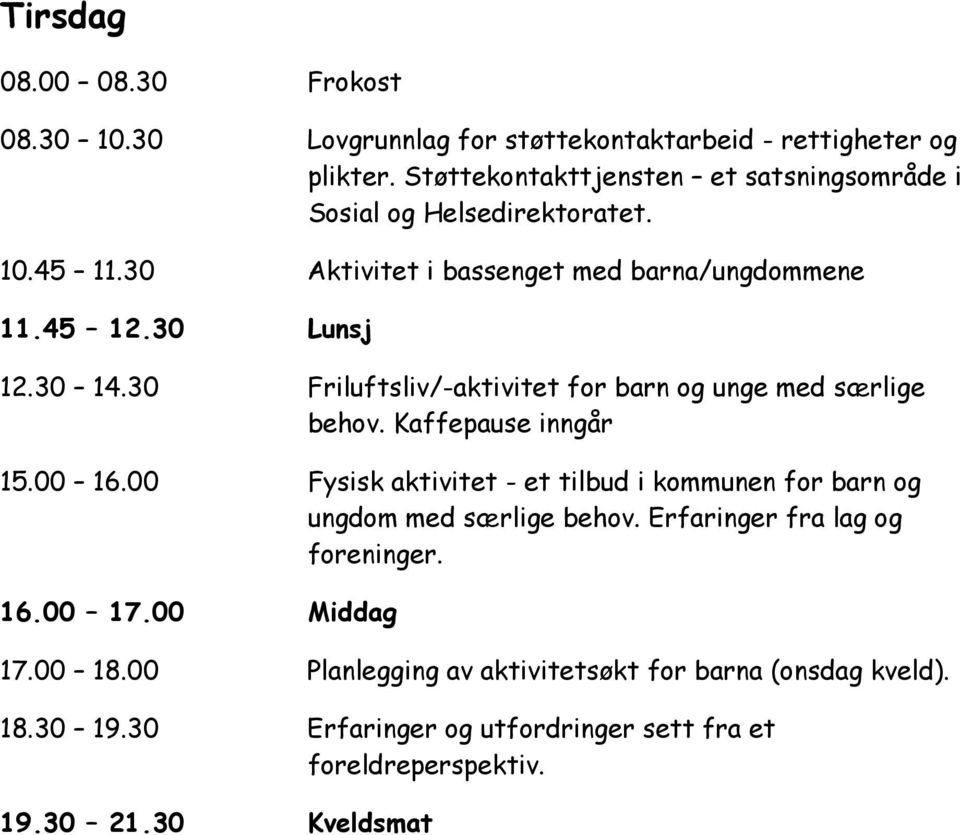 30 Friluftsliv/-aktivitet for barn og unge med særlige behov. Kaffepause inngår 15.00 16.