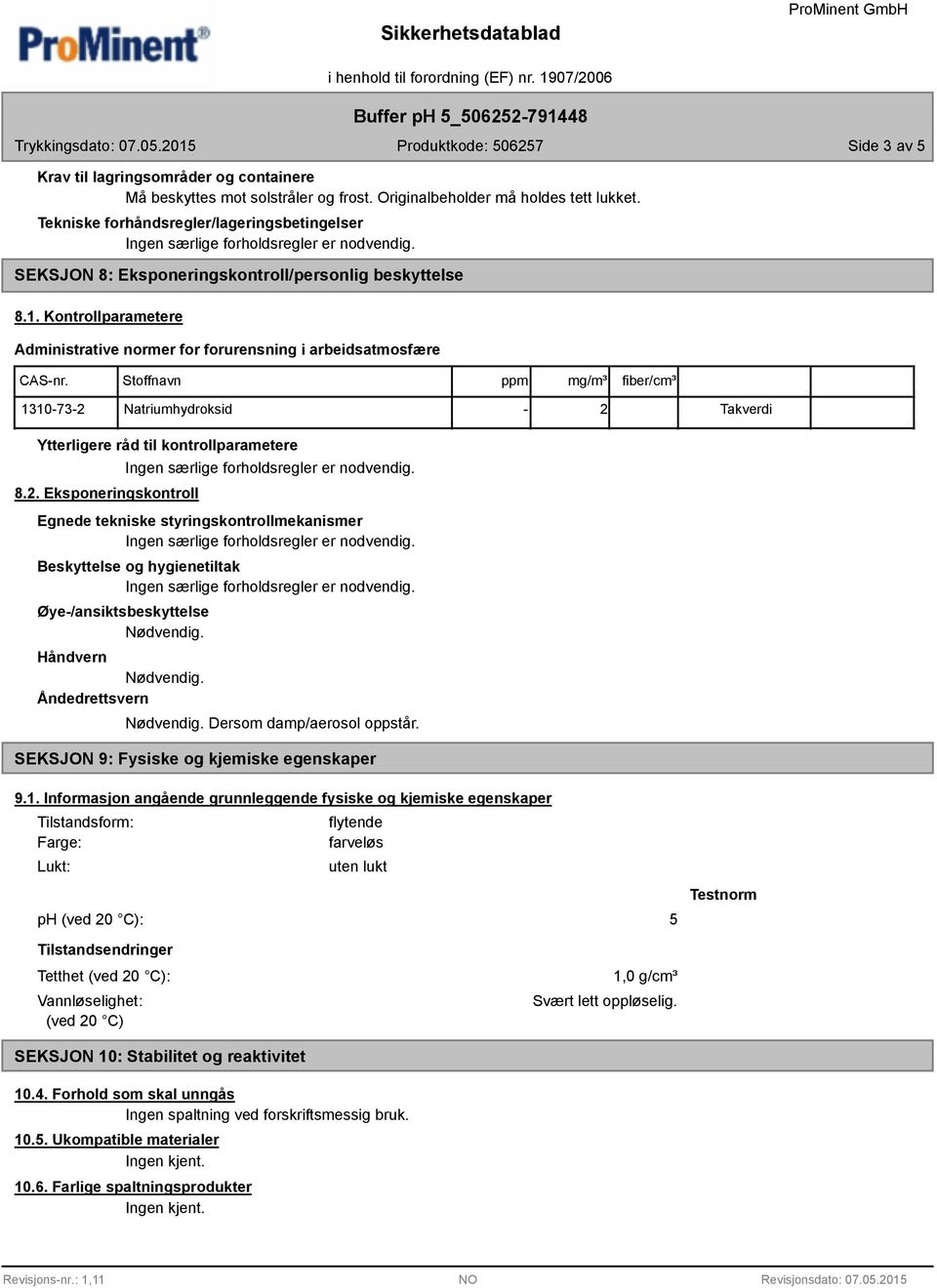 Kontrollparametere Administrative normer for forurensning i arbeidsatmosfære ppm mg/m³ fiber/cm³ 1310-73-2 