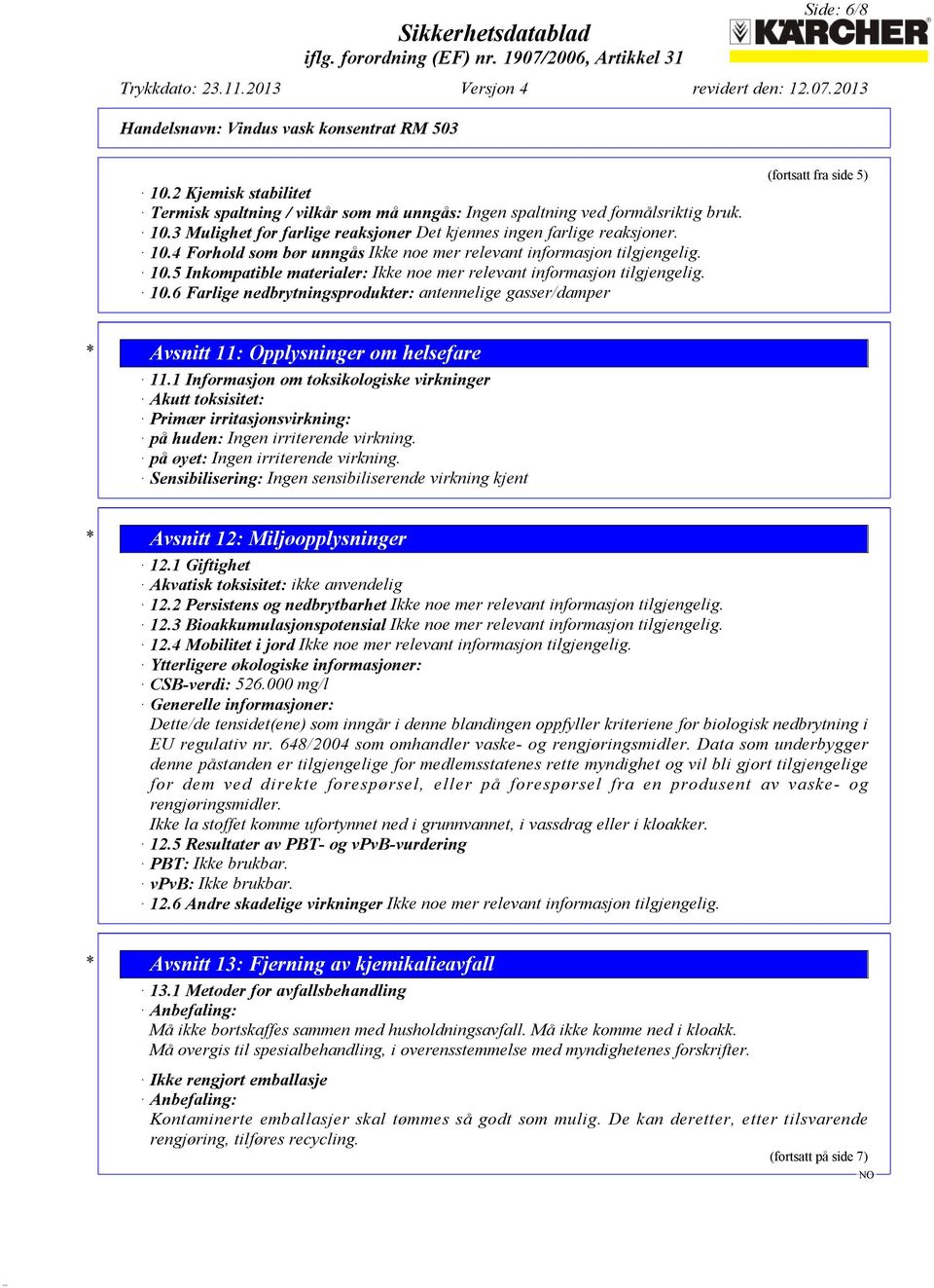 6 Farlige nedbrytningsprodukter: antennelige gasser/damper (fortsatt fra side 5) * Avsnitt 11: Opplysninger om helsefare 11.