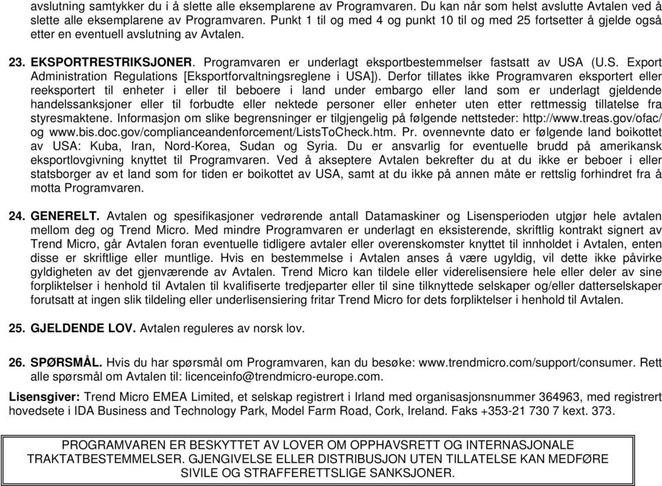 Programvaren er underlagt eksportbestemmelser fastsatt av USA (U.S. Export Administration Regulations [Eksportforvaltningsreglene i USA]).