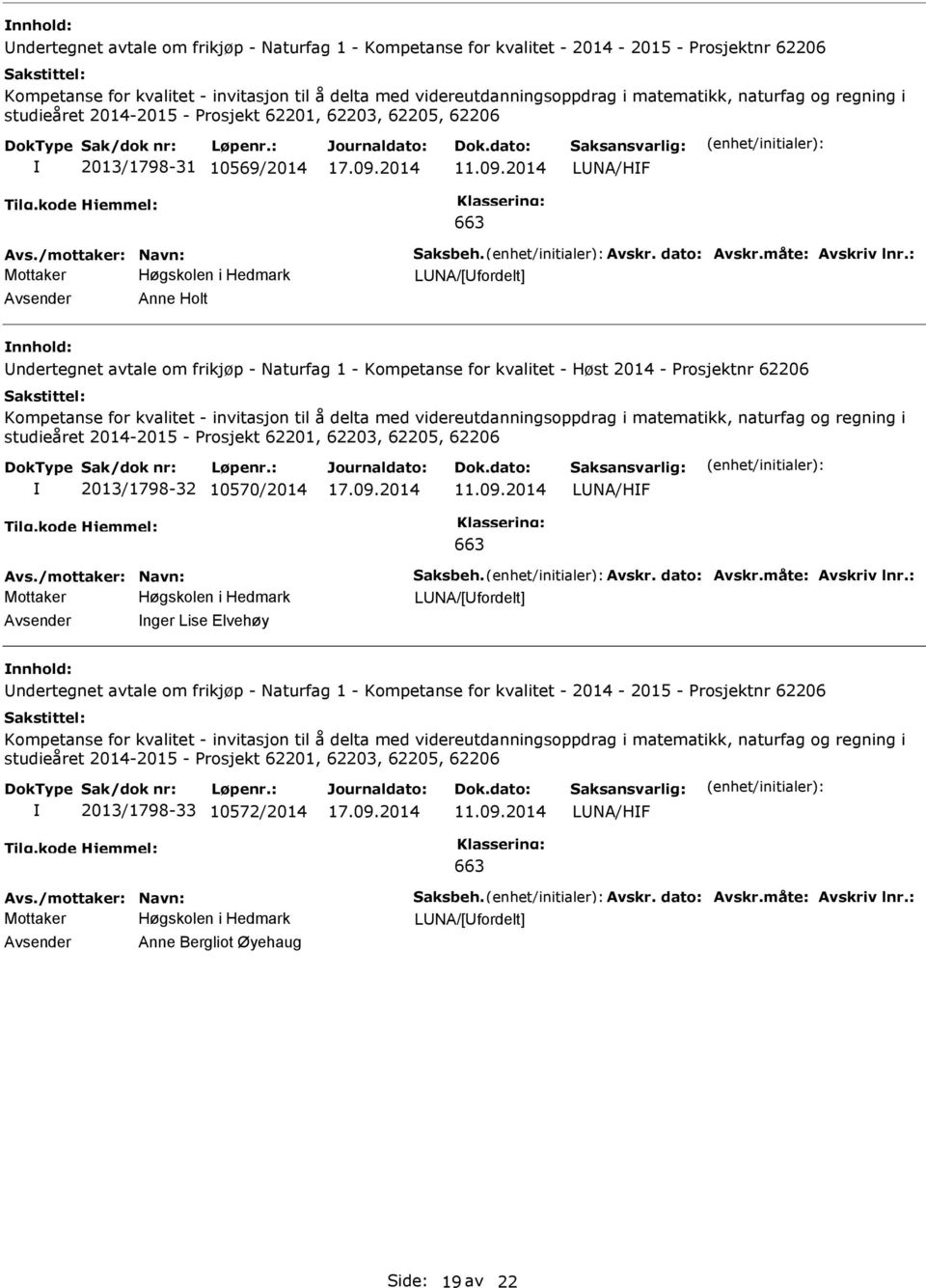 kvalitet - Høst 2014 - Prosjektnr 62206 Kompetanse for kvalitet - invitasjon til å delta med videreutdanningsoppdrag i matematikk, naturfag og regning i studieåret 2014-2015 - Prosjekt 62201, 62203,