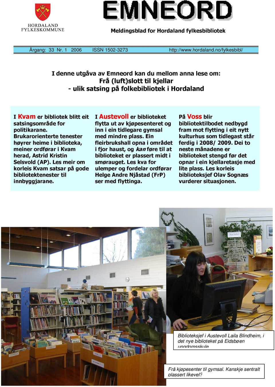 /,--01 $ ) 2'3 Biblioteksjef i Austevoll Laila Blindheim, i det nye