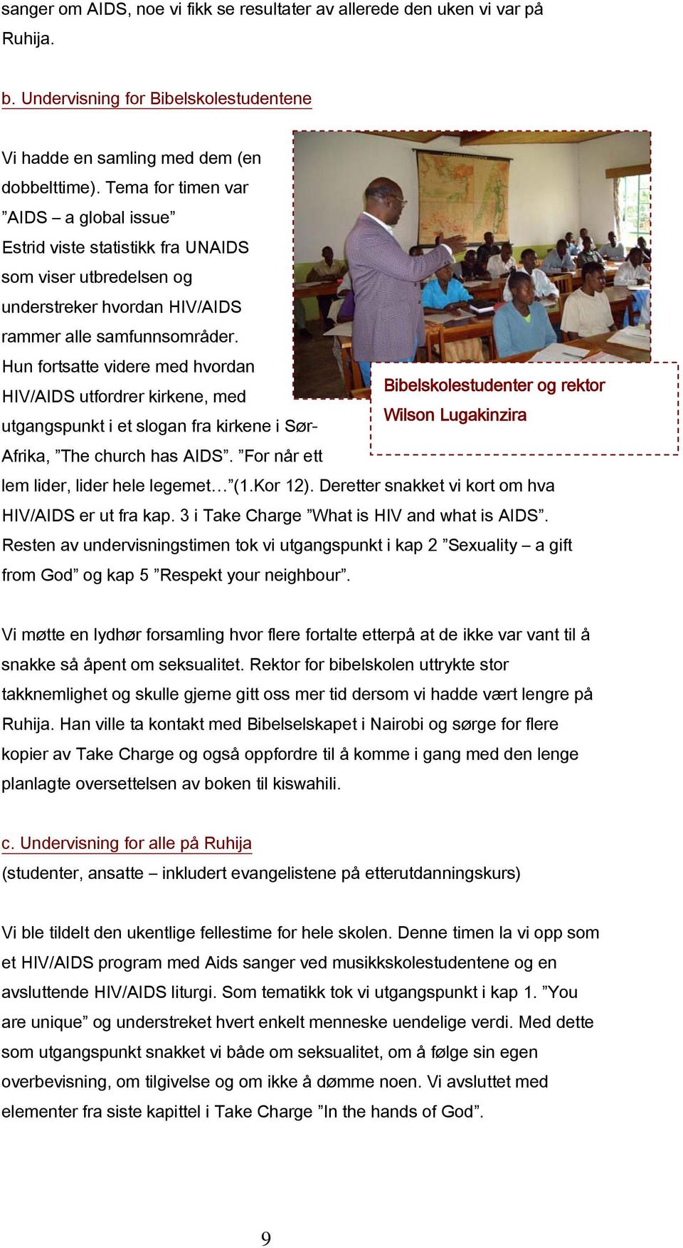 Hun fortsatte videre med hvordan Bibelskolestudenter og rektor HIV/AIDS utfordrer kirkene, med Wilson Lugakinzira utgangspunkt i et slogan fra kirkene i Sør- Afrika, The church has AIDS.