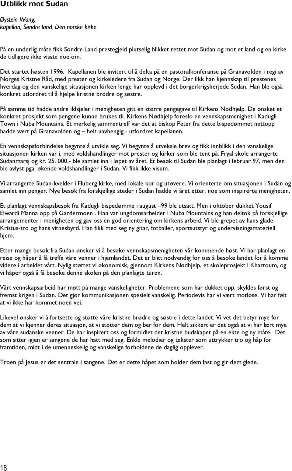 Der fikk han kjennskap til prestenes hverdag og den vanskelige situasjonen kirken lenge har opplevd i det borgerkrigsherjede Sudan.