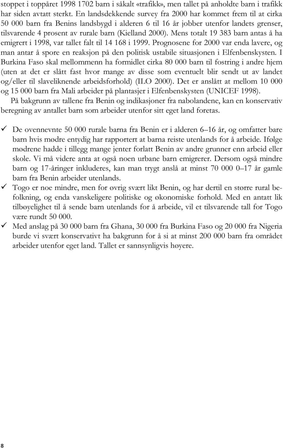 2000). Mens totalt 19 383 barn antas å ha emigrert i 1998, var tallet falt til 14 168 i 1999.