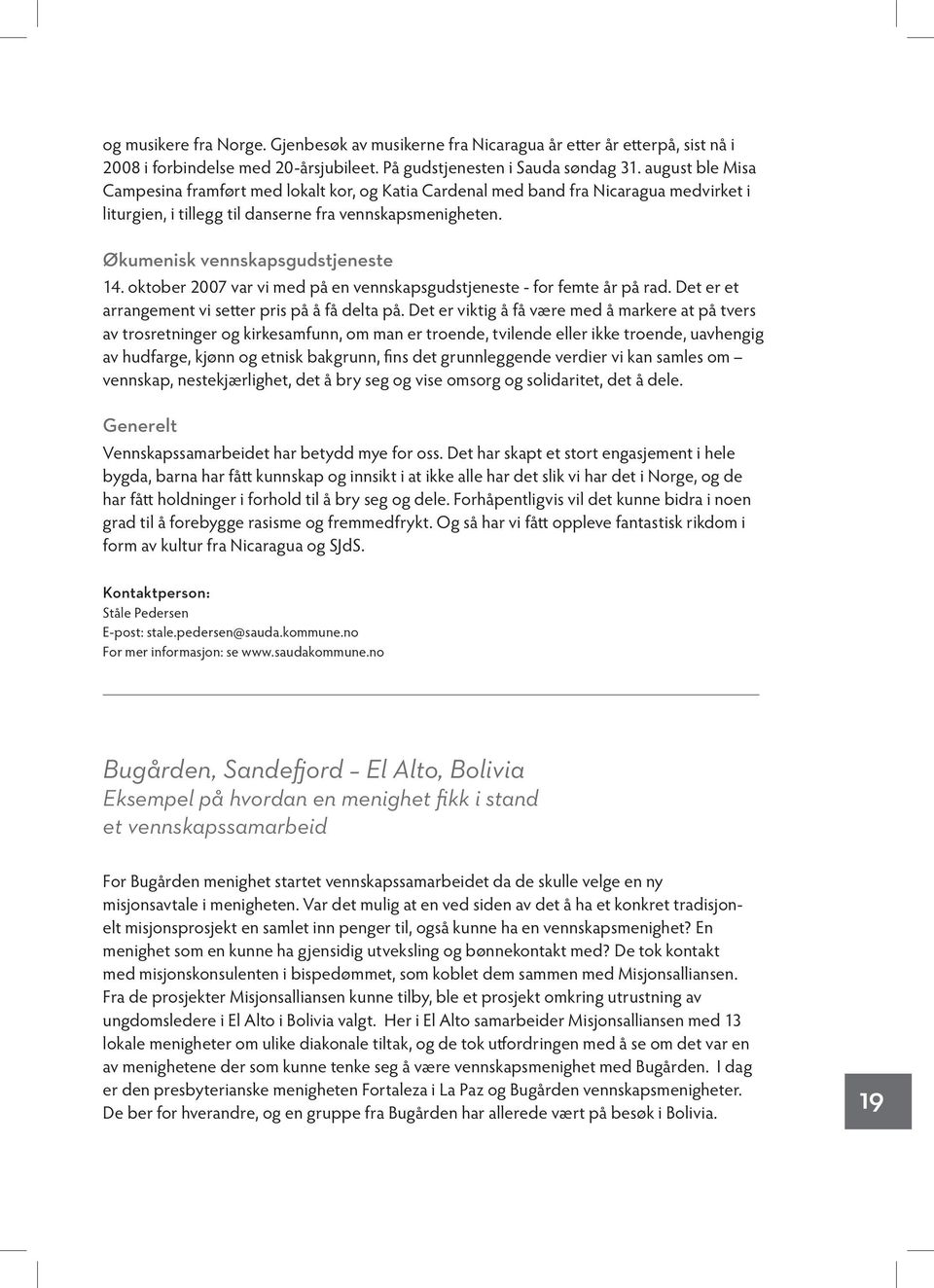 oktober 2007 var vi med på en vennskapsgudstjeneste - for femte år på rad. Det er et arrangement vi setter pris på å få delta på.