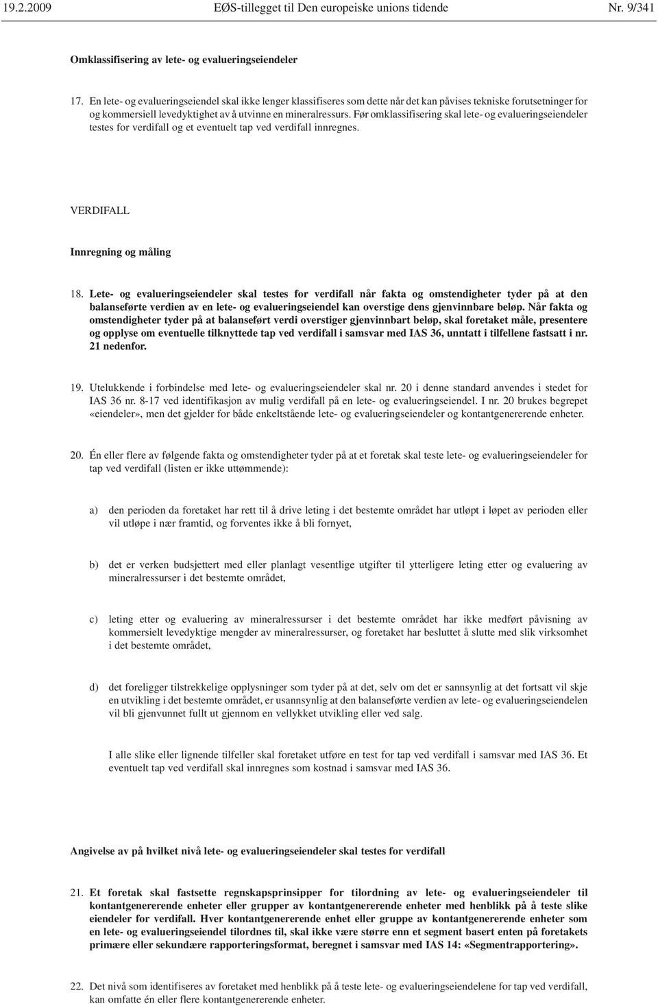 Før omklassifisering skal lete- og evalueringseiendeler testes for verdifall og et eventuelt tap ved verdifall innregnes. VERDIFALL Innregning og måling 18.