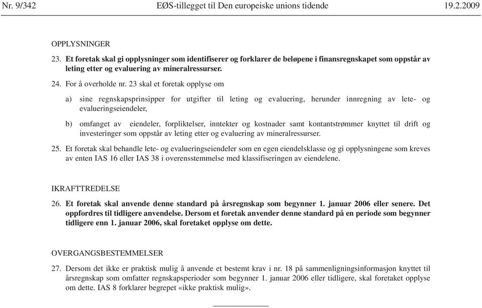 23 skal et foretak opplyse om a) sine regnskapsprinsipper for utgifter til leting og evaluering, herunder innregning av lete- og evalueringseiendeler, b) omfanget av eiendeler, forpliktelser,