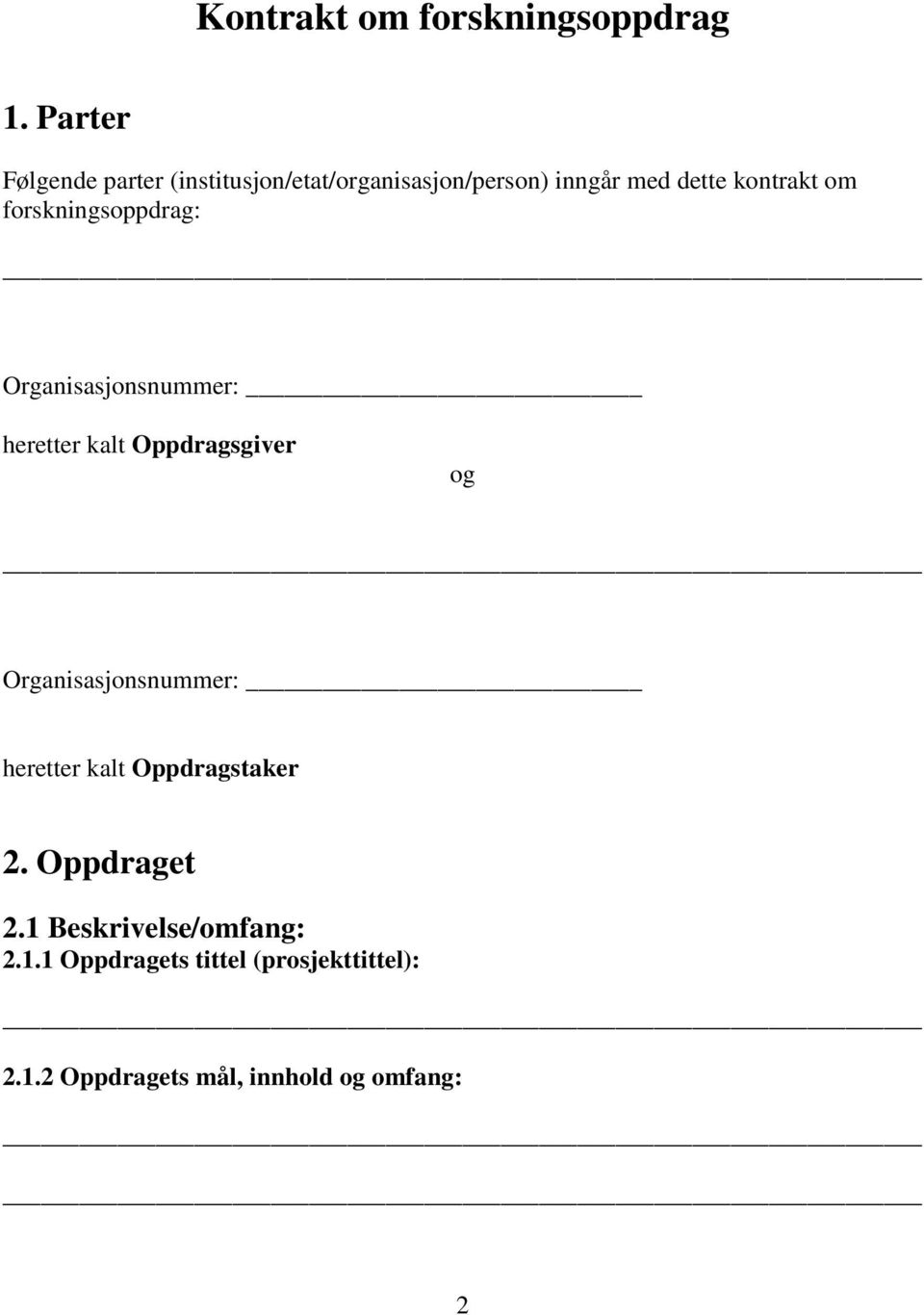 forskningsoppdrag: Organisasjonsnummer: heretter kalt Oppdragsgiver og Organisasjonsnummer: