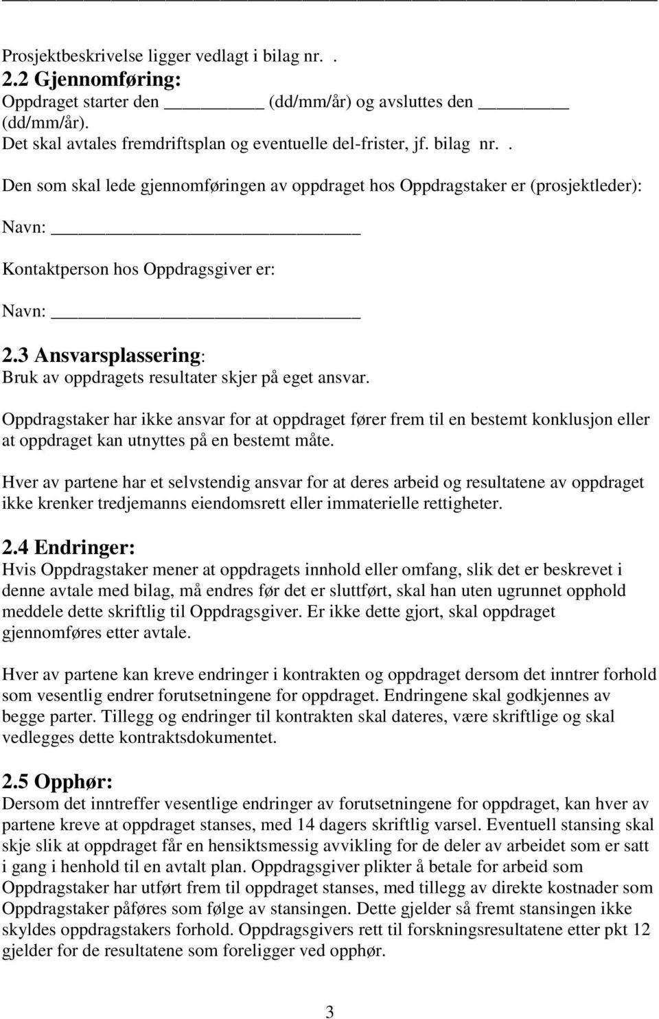 3 Ansvarsplassering: Bruk av oppdragets resultater skjer på eget ansvar.