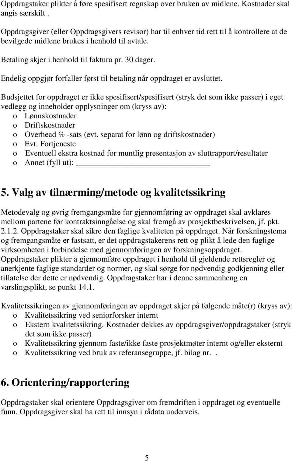 Endelig oppgjør forfaller først til betaling når oppdraget er avsluttet.