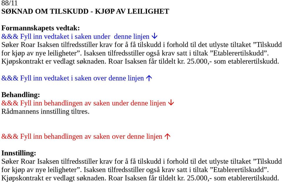 Roar Isaksen får tildelt kr. 25.000,- som etablerertilskudd.