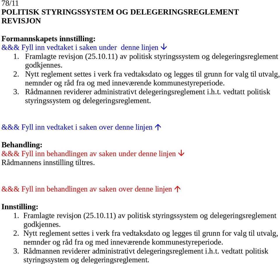 Rådmannen reviderer administrativt delegeringsreglement i.h.t. vedtatt politisk styringssystem og delegeringsreglement. 1. Framlagte revisjon (25.10.