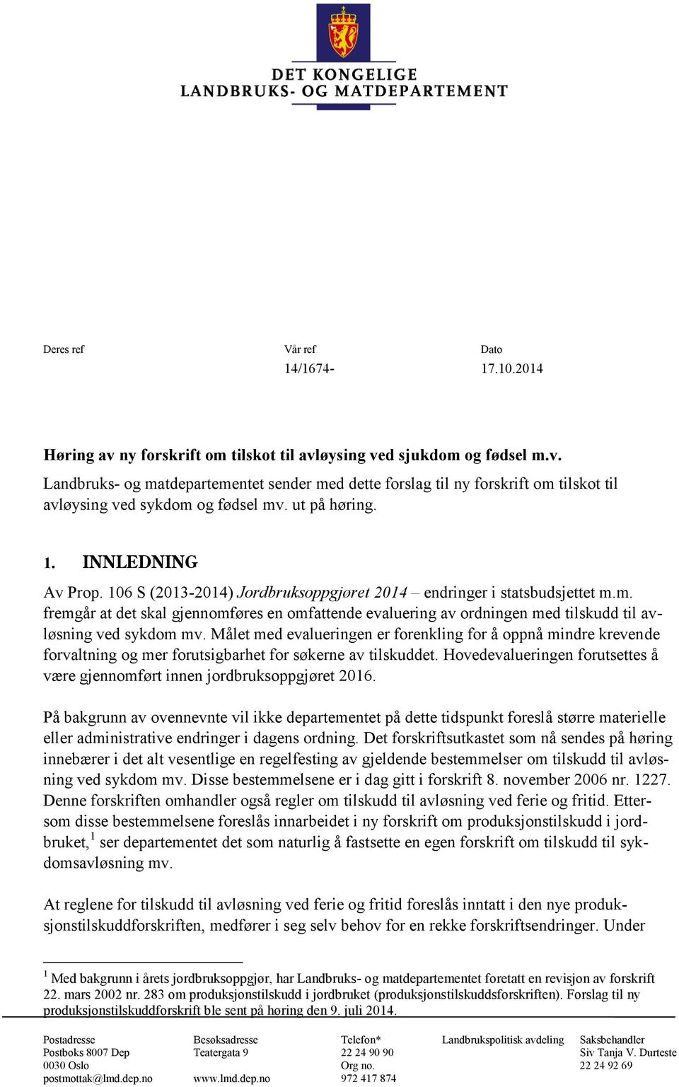 m. fremgår at det skal gjennomføres en omfattende evaluering av ordningen med tilskudd til avløsning ved sykdom mv.