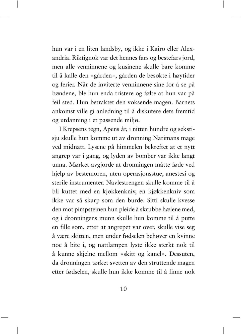 Når de inviterte venninnene sine for å se på bøndene, ble hun enda tristere og følte at hun var på feil sted. Hun betraktet den voksende magen.