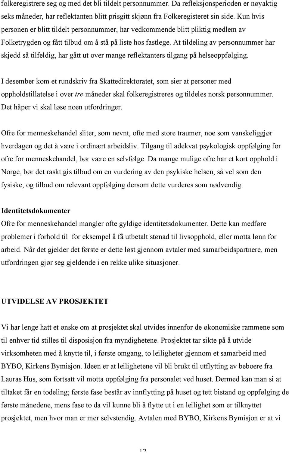 At tildeling av personnummer har skjedd så tilfeldig, har gått ut over mange reflektanters tilgang på helseoppfølging.