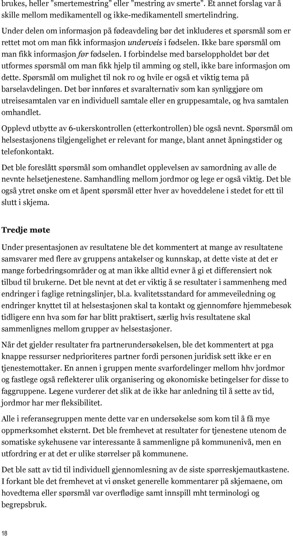 I forbindelse med barseloppholdet bør det utformes spørsmål om man fikk hjelp til amming og stell, ikke bare informasjon om dette.