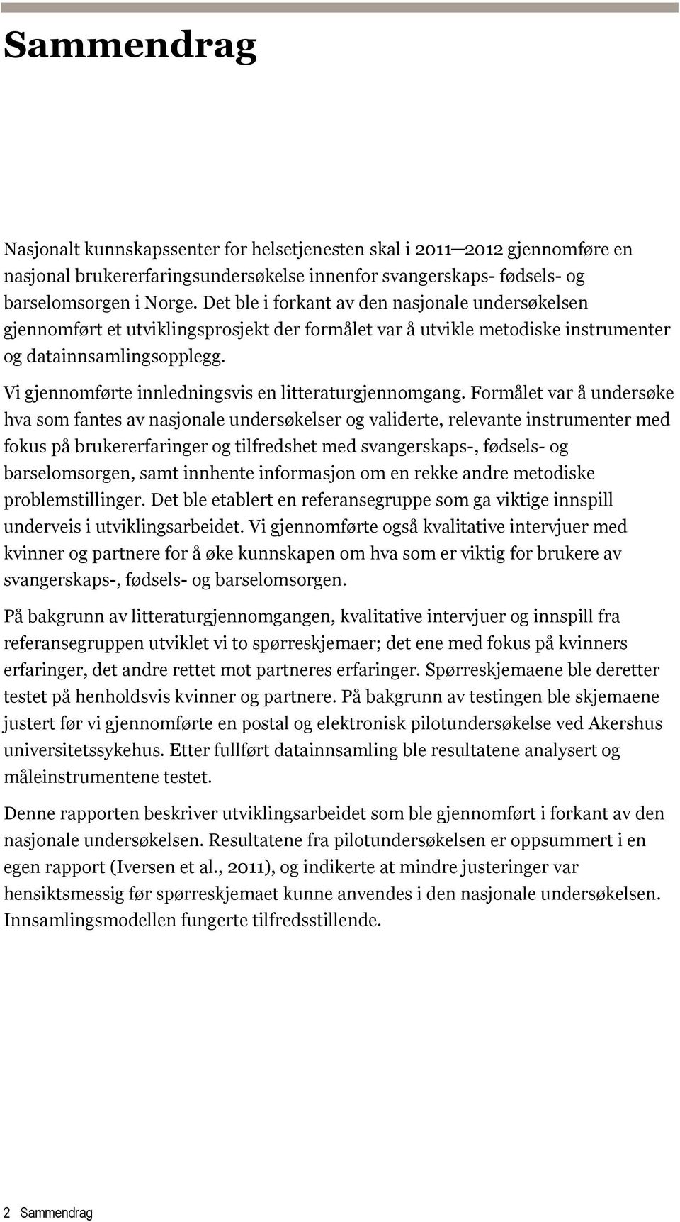 Vi gjennomførte innledningsvis en litteraturgjennomgang.