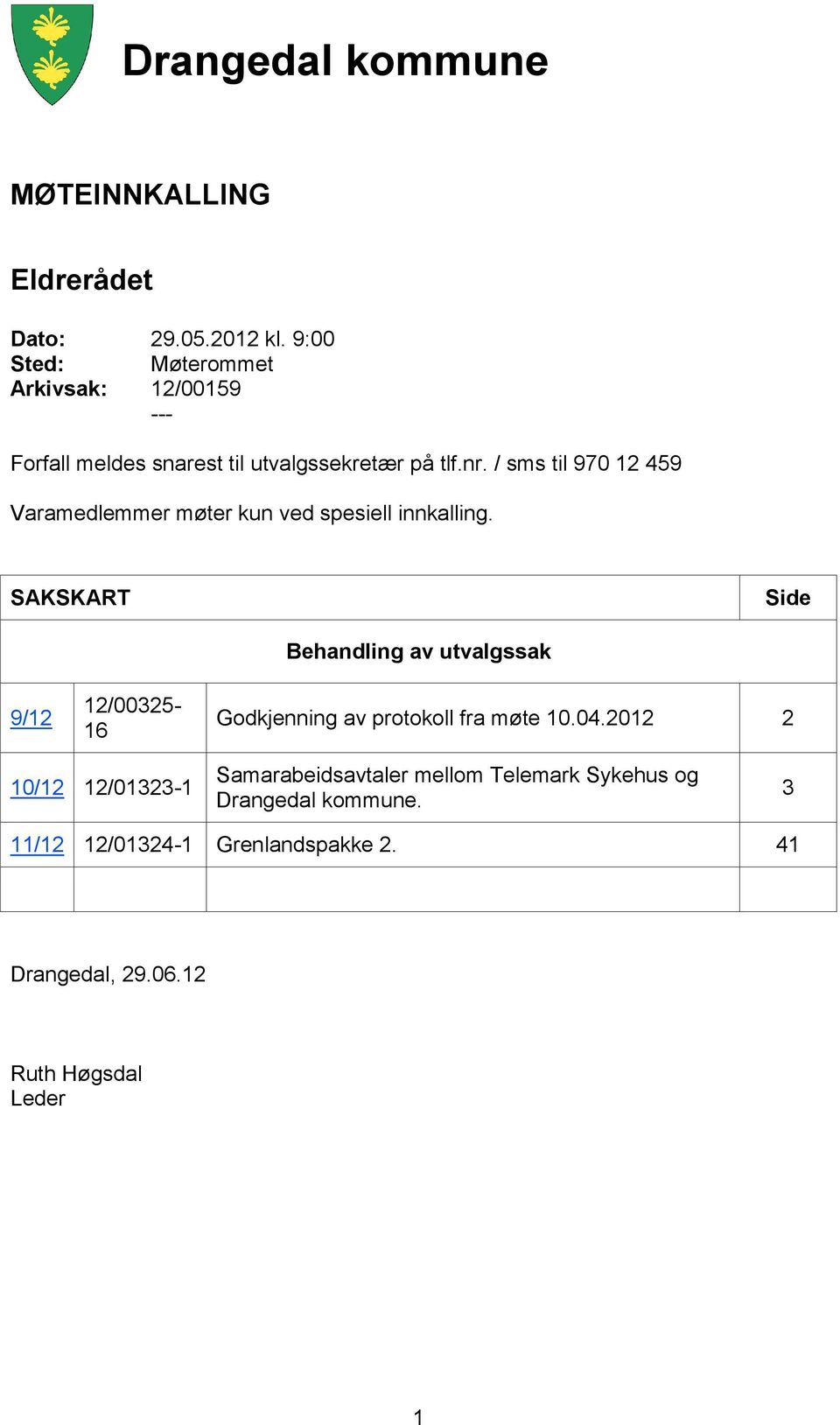 / sms til 970 12 459 Varamedlemmer møter kun ved spesiell innkalling.