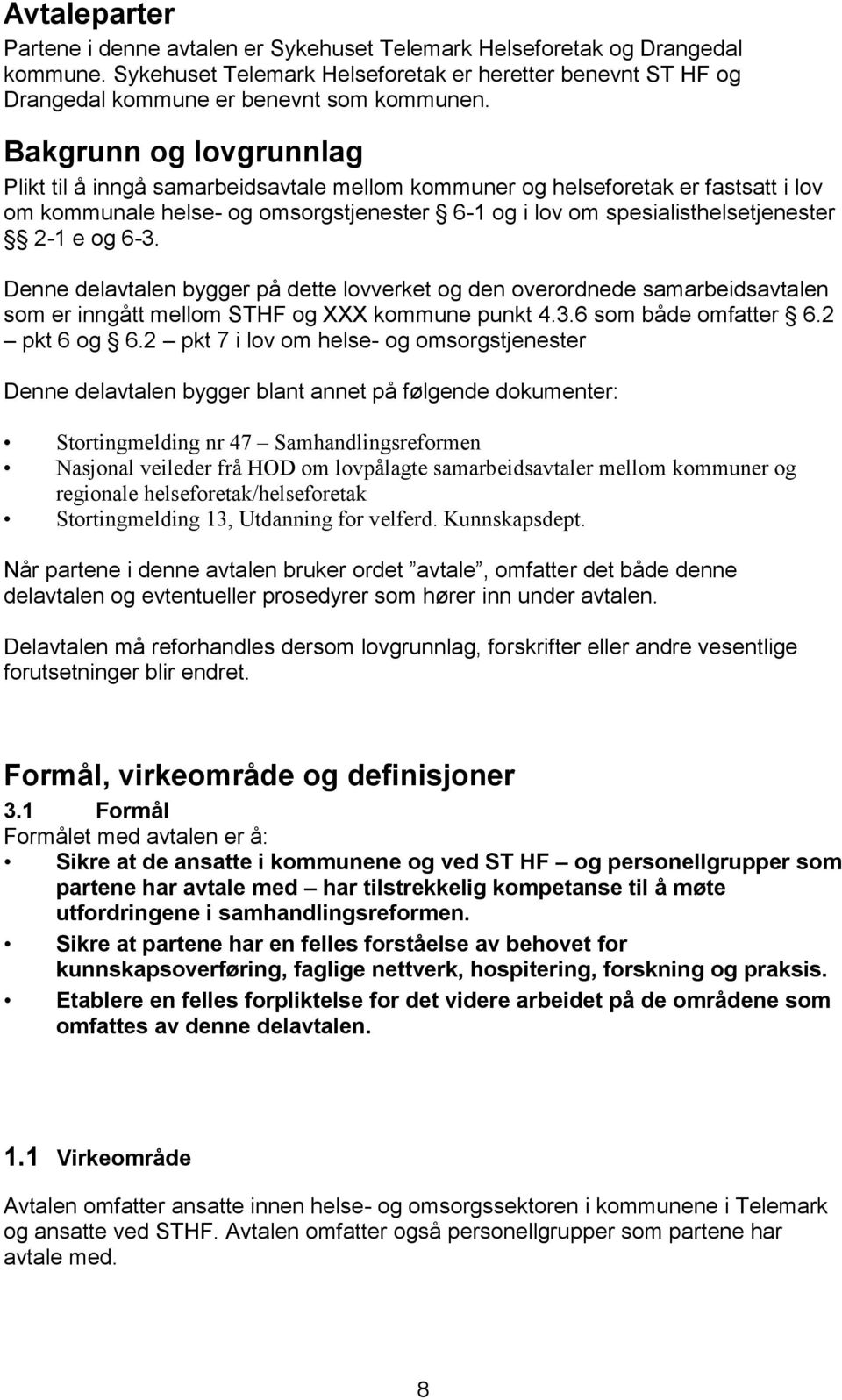 6-3. Denne delavtalen bygger på dette lovverket og den overordnede samarbeidsavtalen som er inngått mellom STHF og XXX kommune punkt 4.3.6 som både omfatter 6.2 pkt 6 og 6.