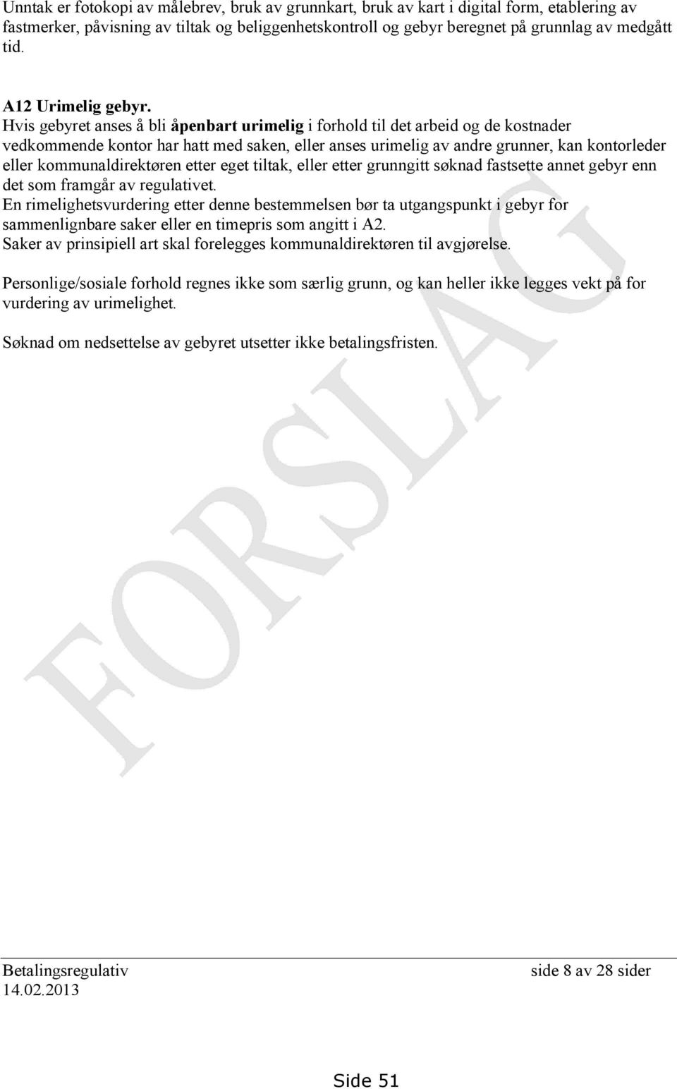 Hvis gebyret anses å bli åpenbart urimelig i forhold til det arbeid og de kostnader vedkommende kontor har hatt med saken, eller anses urimelig av andre grunner, kan kontorleder eller