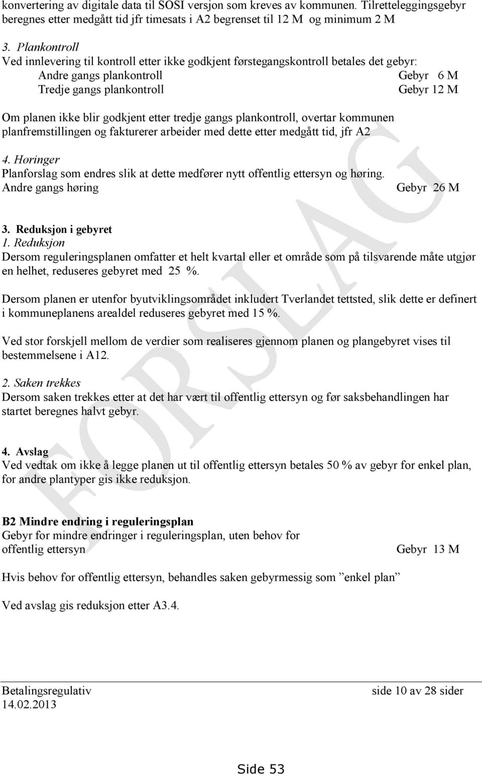 godkjent etter tredje gangs plankontroll, overtar kommunen planfremstillingen og fakturerer arbeider med dette etter medgått tid, jfr A2 4.