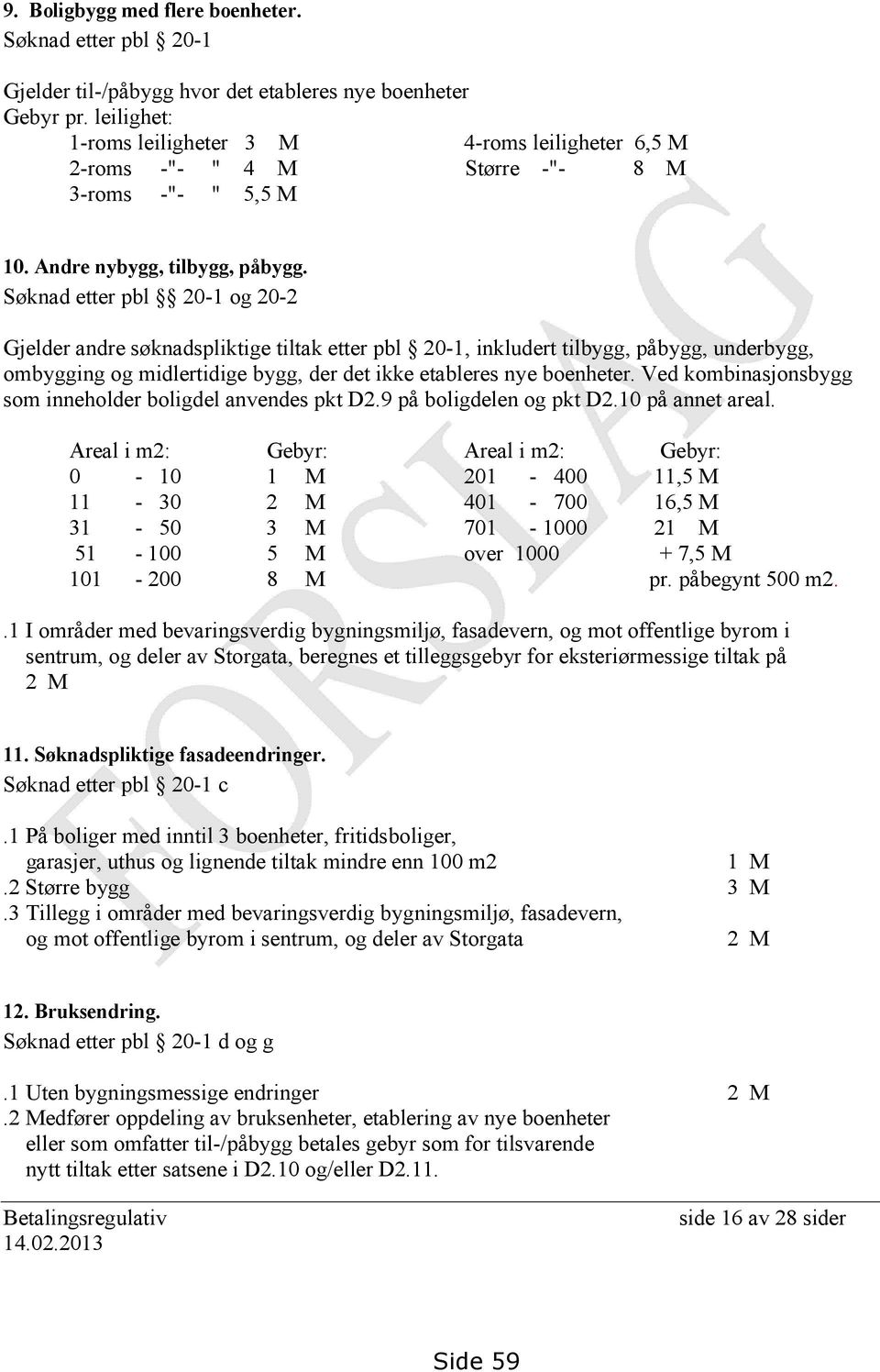 Søknad etter pbl 20-1 og 20-2 Gjelder andre søknadspliktige tiltak etter pbl 20-1, inkludert tilbygg, påbygg, underbygg, ombygging og midlertidige bygg, der det ikke etableres nye boenheter.