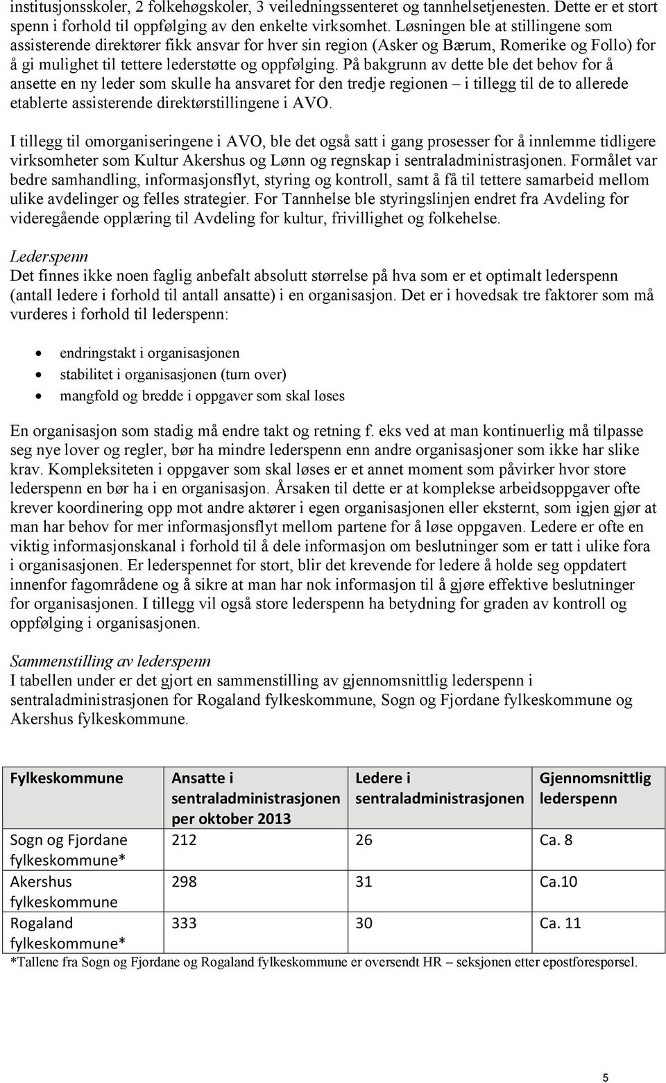 På bakgrunn av dette ble det behov for å ansette en ny leder som skulle ha ansvaret for den tredje regionen i tillegg til de to allerede etablerte assisterende direktørstillingene i AVO.