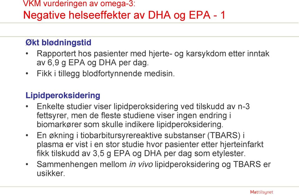 Lipidperoksidering Enkelte studier viser lipidperoksidering ved tilskudd av n-3 fettsyrer, men de fleste studiene viser ingen endring i biomarkører som skulle