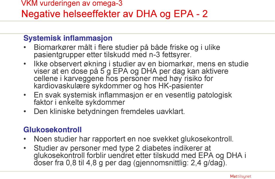 og hos HK-pasienter En svak systemisk inflammasjon er en vesentlig patologisk faktor i enkelte sykdommer Den kliniske betydningen fremdeles uavklart.