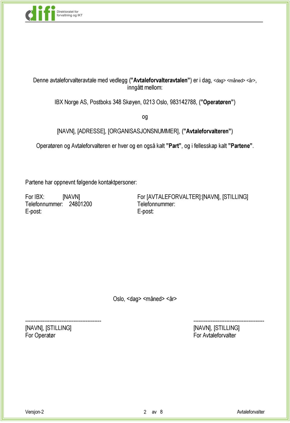 Partene har oppnevnt følgende kontaktpersoner: For IBX: [NAVN] For [AVTALEFORVALTER]:[NAVN], [STILLING] Telefonnummer: 24801200 Telefonnummer: E-post: E-post: Oslo, <dag> <måned>