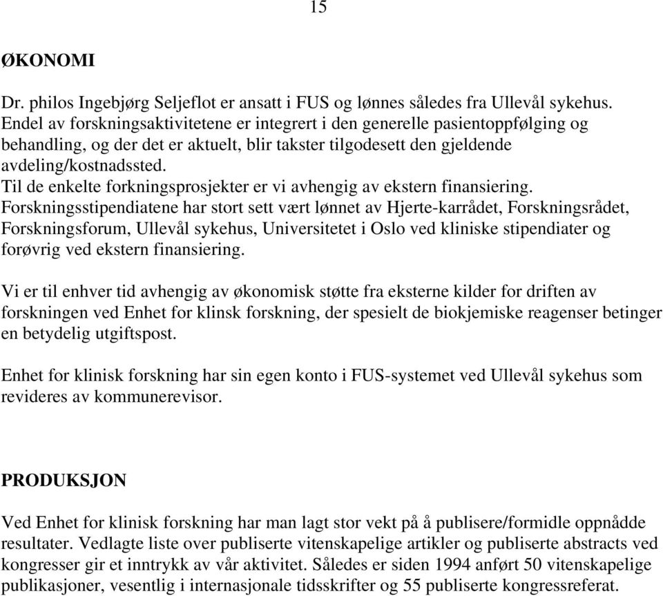 Til de enkelte forkningsprosjekter er vi avhengig av ekstern finansiering.