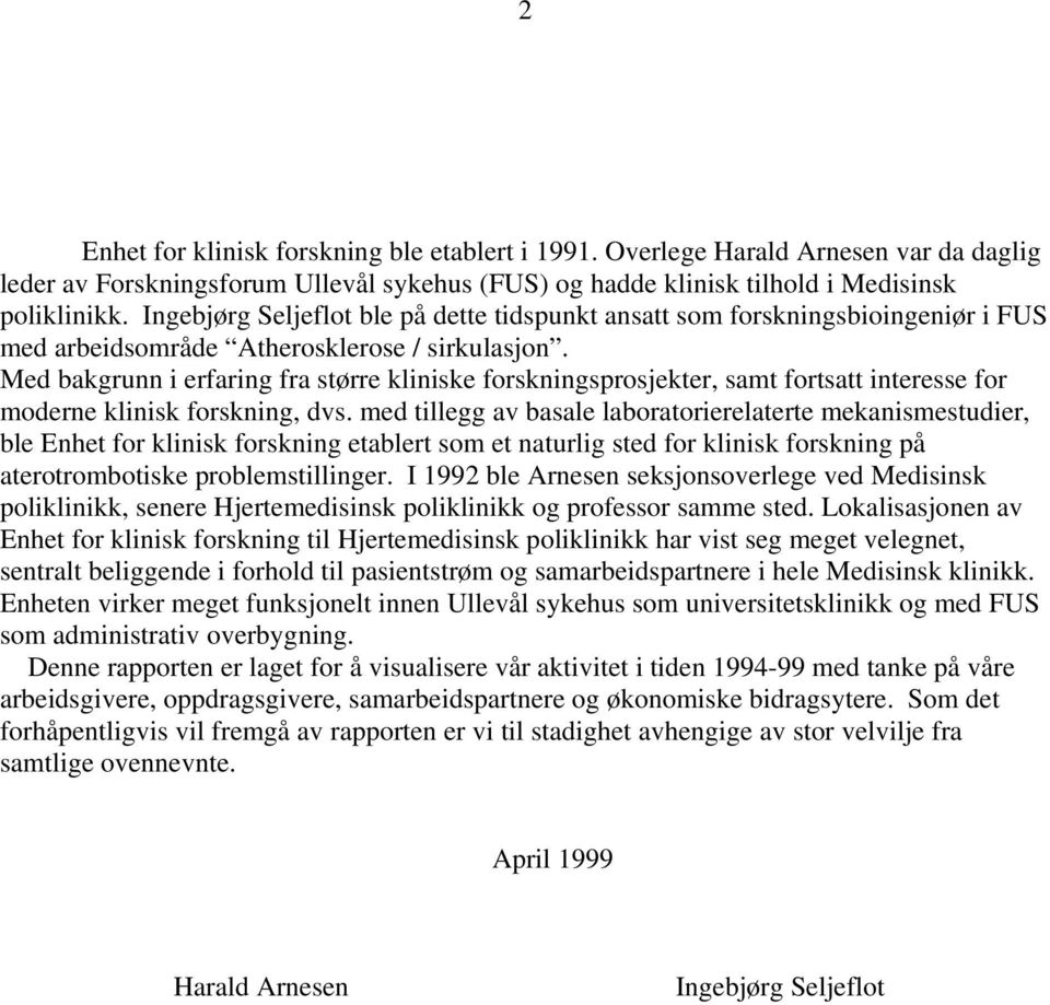 Med bakgrunn i erfaring fra større kliniske forskningsprosjekter, samt fortsatt interesse for moderne klinisk forskning, dvs.