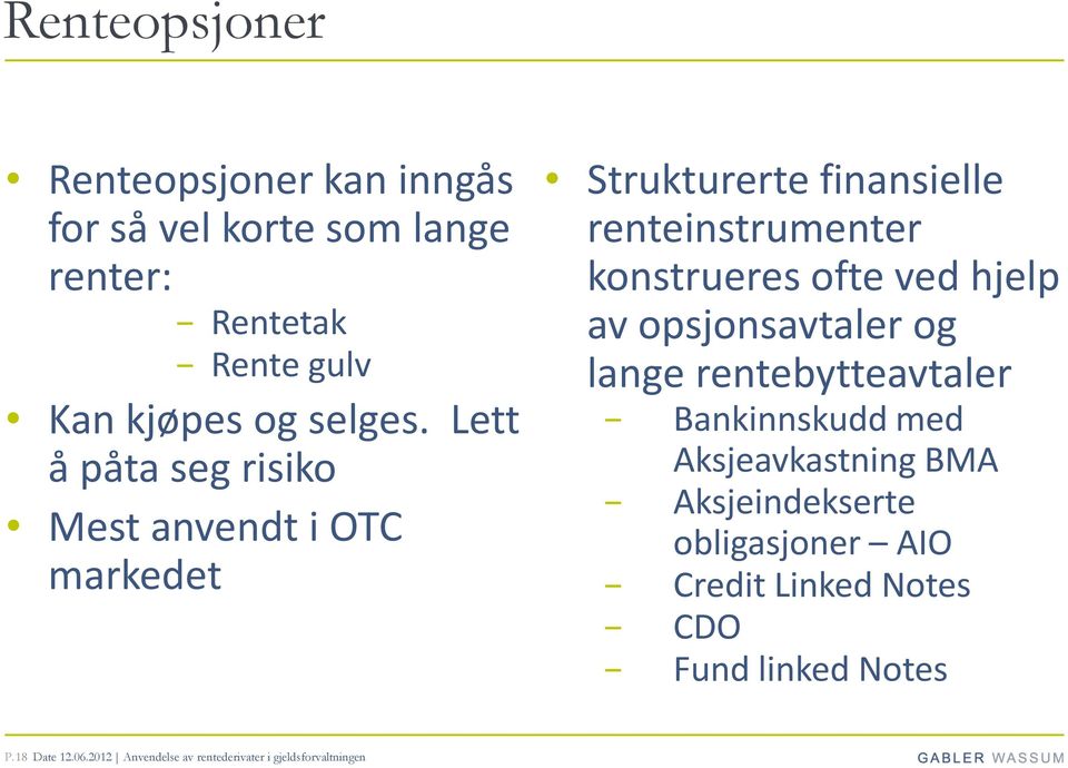 hjelp av opsjonsavtaler og lange rentebytteavtaler Bankinnskudd med Aksjeavkastning BMA Aksjeindekserte obligasjoner