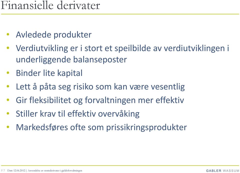 være vesentlig Gir fleksibilitet og forvaltningen mer effektiv Stiller krav til effektiv overvåking