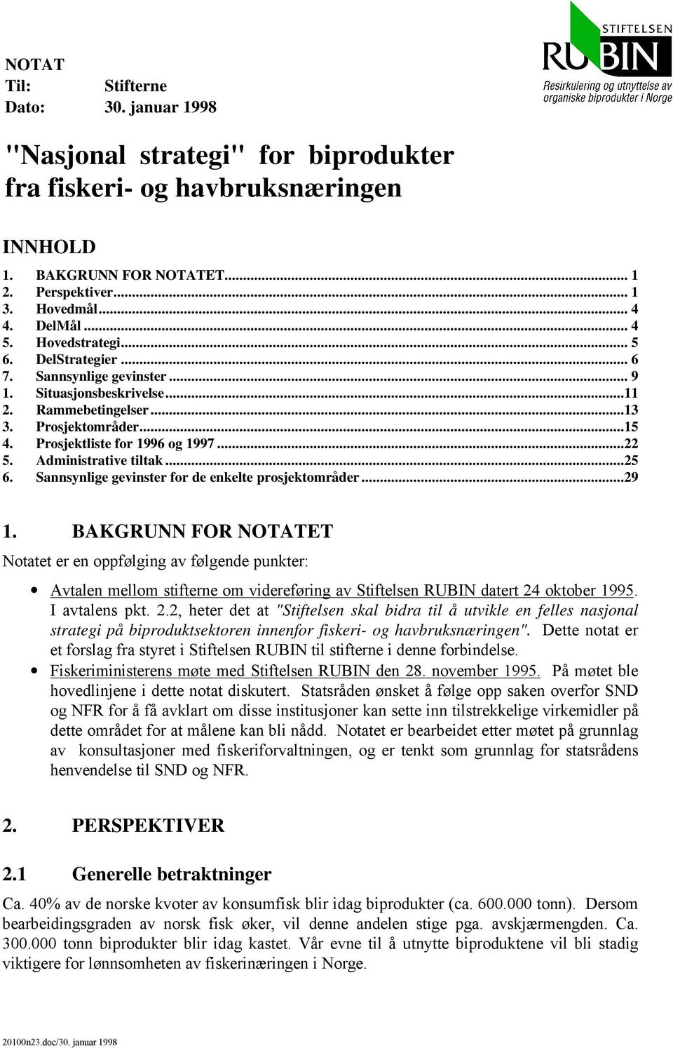 Administrative tiltak...25 6. Sannsynlige gevinster for de enkelte prosjektområder...29 1.