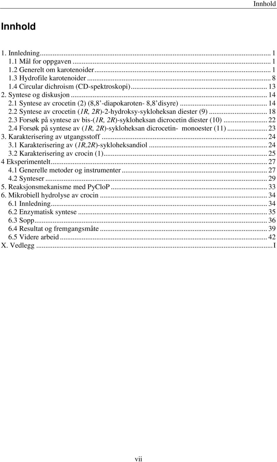 3 Forsøk på syntese av bis-(1r, 2R)-sykloheksan dicrocetin diester (10)... 22 2.4 Forsøk på syntese av (1R, 2R)-sykloheksan dicrocetin- monoester (11)... 23 3. Karakterisering av utgangsstoff... 24 3.