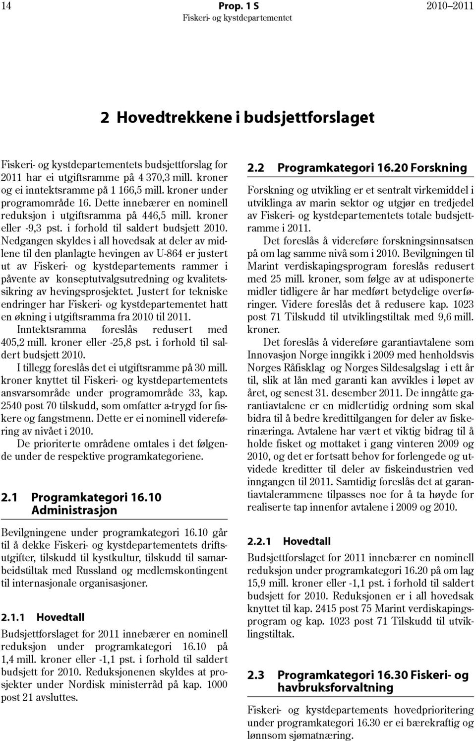 Nedgangen skyldes i all hovedsak at deler av midlene til den planlagte hevingen av U-864 er justert ut av Fiskeri- og kystdepartements rammer i påvente av konseptutvalgsutredning og kvalitetssikring