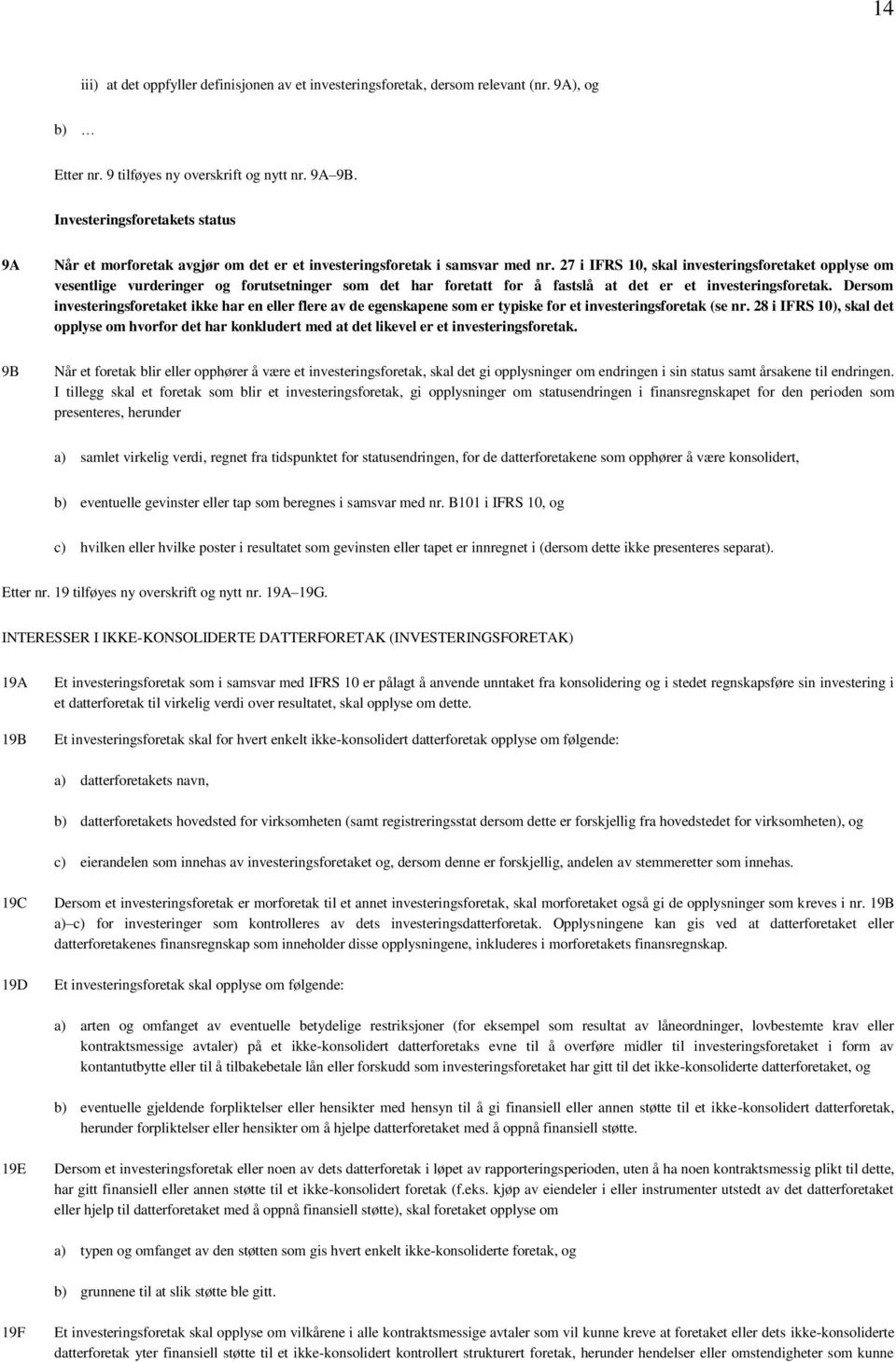27 i IFRS 10, skal investeringsforetaket opplyse om vesentlige vurderinger og forutsetninger som det har foretatt for å fastslå at det er et investeringsforetak.