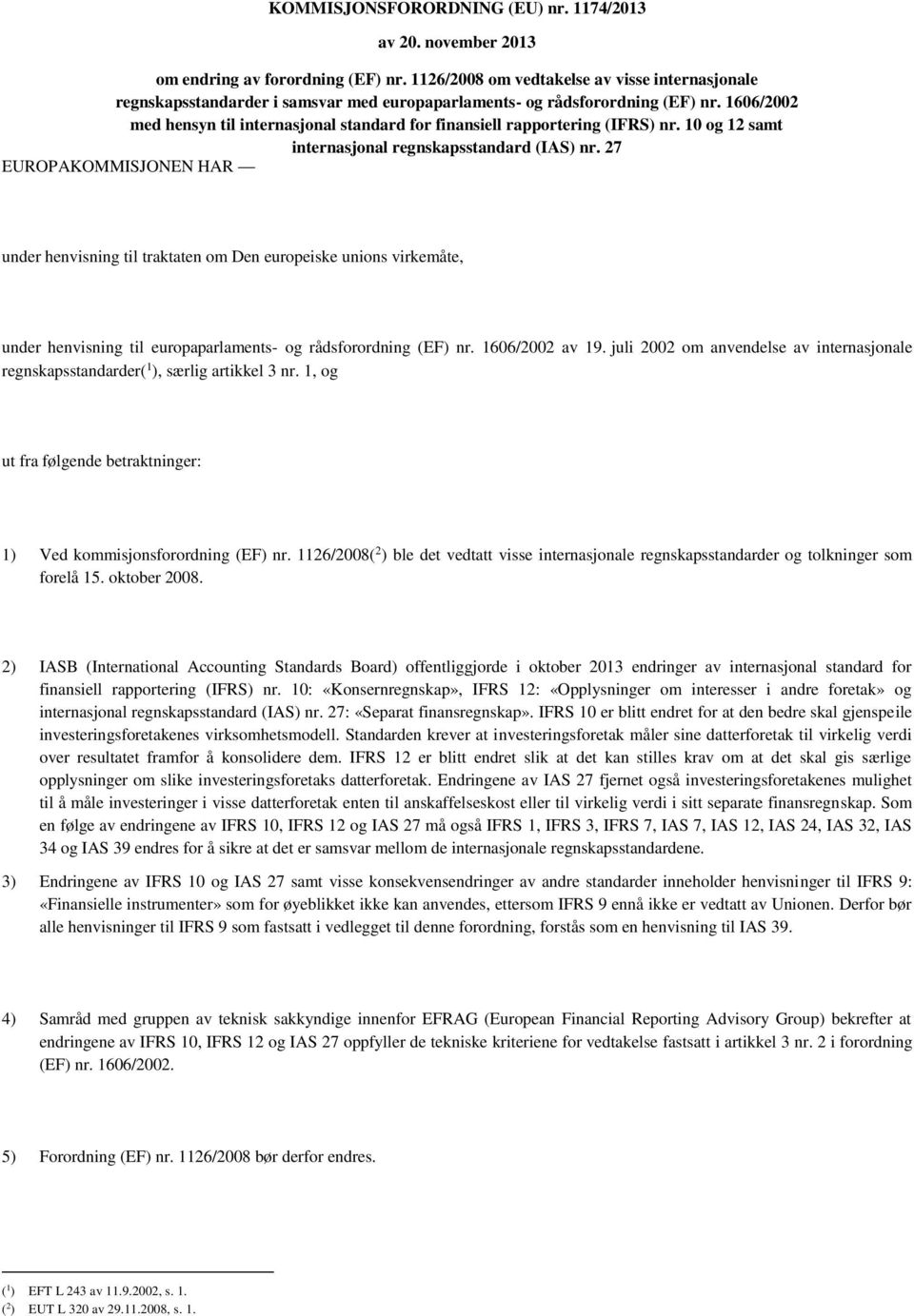 1606/2002 med hensyn til internasjonal standard for finansiell rapportering (IFRS) nr. 10 og 12 samt internasjonal regnskapsstandard (IAS) nr.