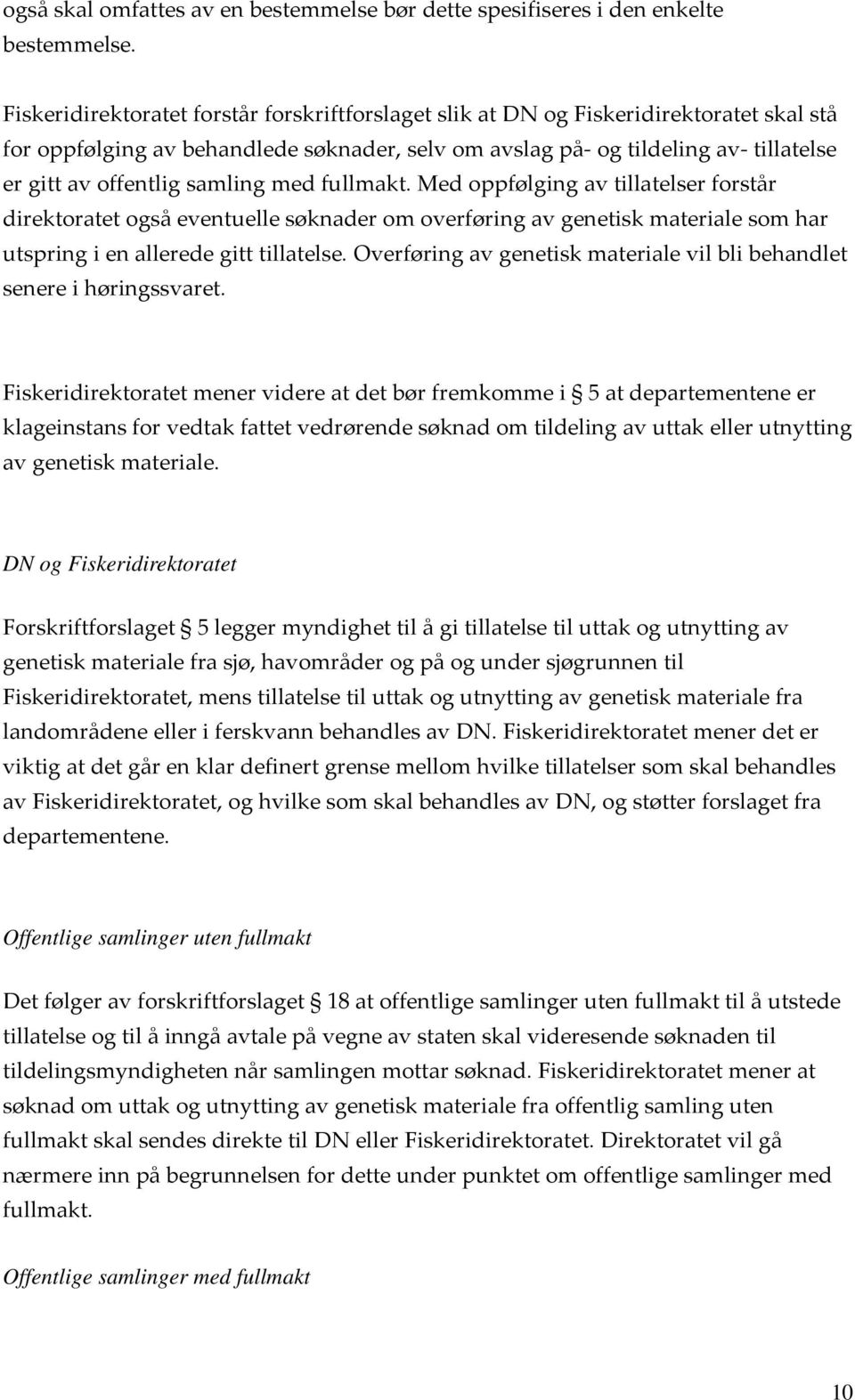 samling med fullmakt. Med oppfølging av tillatelser forstår direktoratet også eventuelle søknader om overføring av genetisk materiale som har utspring i en allerede gitt tillatelse.